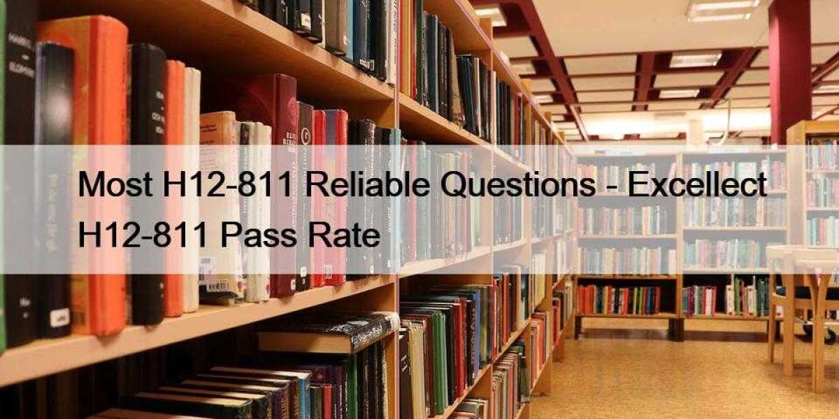 Most H12-811 Reliable Questions - Excellect H12-811 Pass Rate